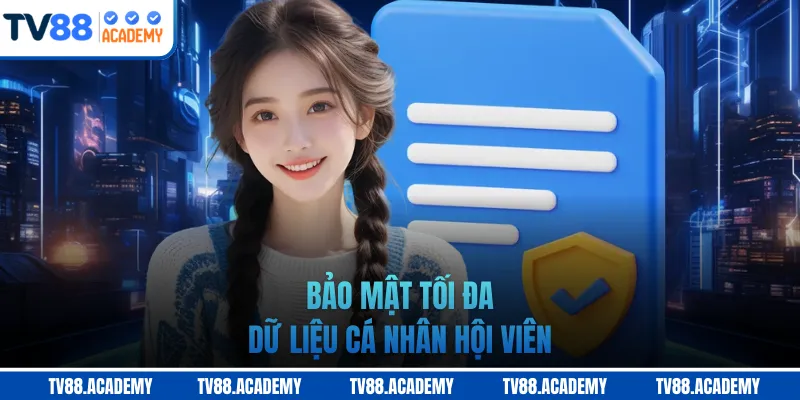 Bảo mật tối đa dữ liệu cá nhân hội viên