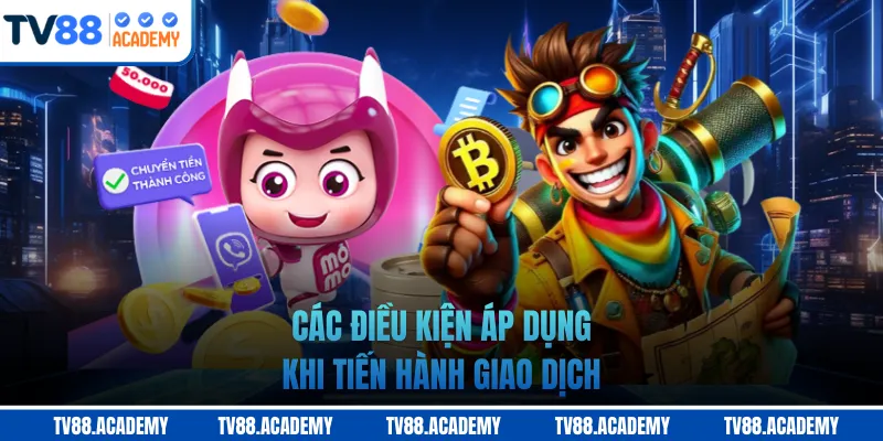 Các điều kiện áp dụng khi tiến hành giao dịch