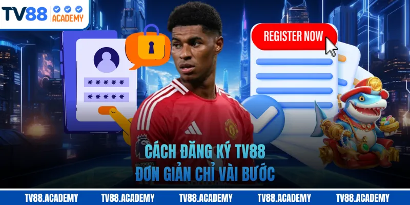 Cách đăng ký TV88 đơn giản chỉ vài bước
