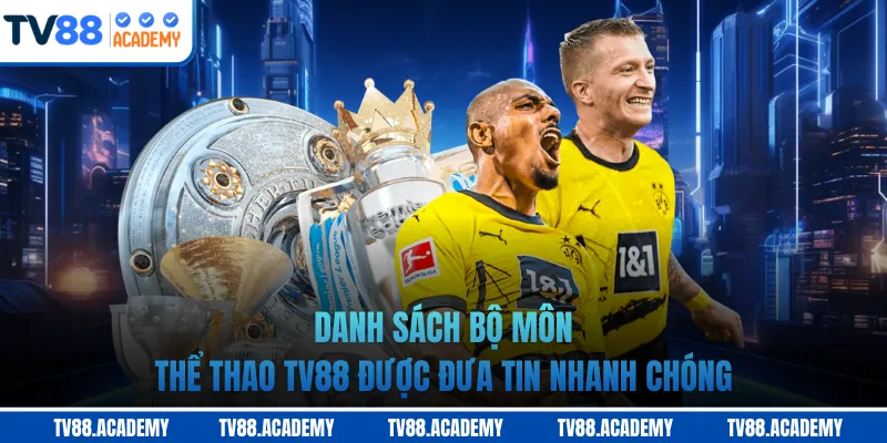 Danh sách bộ môn thể thao TV88 được đưa tin nhanh chóng