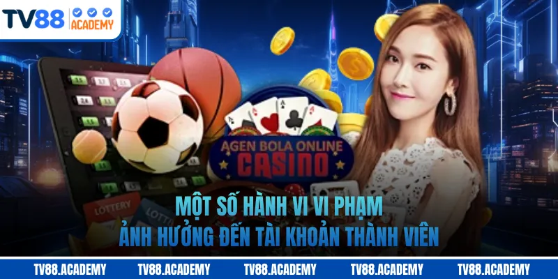 Một số hành vi vi phạm ảnh hưởng đến tài khoản thành viên