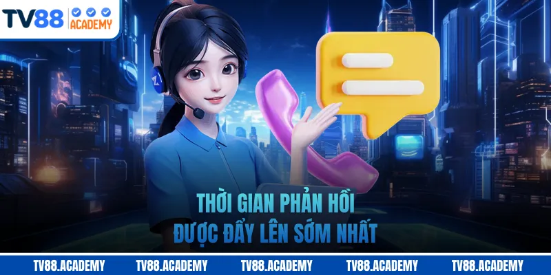 Thời gian phản hồi được đẩy lên sớm nhất